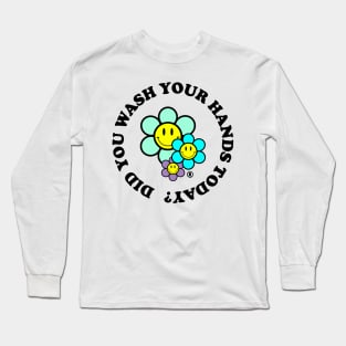 Did You Wash Your Hands Today? Long Sleeve T-Shirt